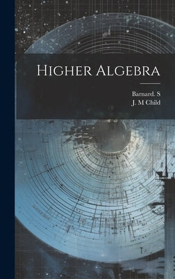 Higher Algebra by Barnard S