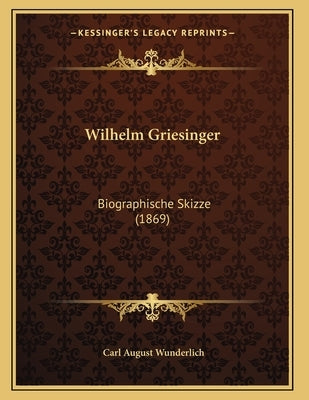 Wilhelm Griesinger: Biographische Skizze (1869) by Wunderlich, Carl August