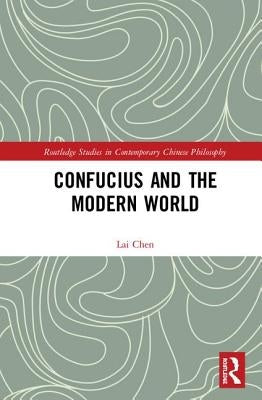 Confucius and the Modern World by Chen, Lai