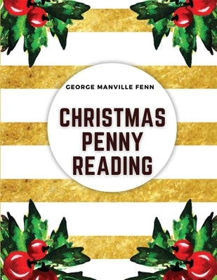 Christmas Penny Readings: Original Sketches for the Season by George Manville Fenn