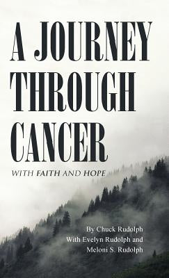 A Journey Through Cancer: With Faith and Hope by Rudolph, Chuck