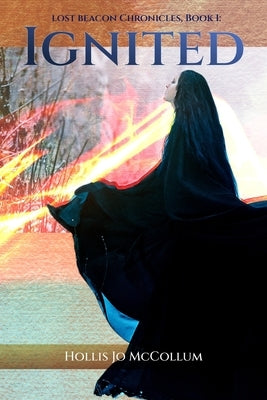 Lost Beacon Chronicles, Book I: Ignited: Ignited by McCollum, Hollis Jo