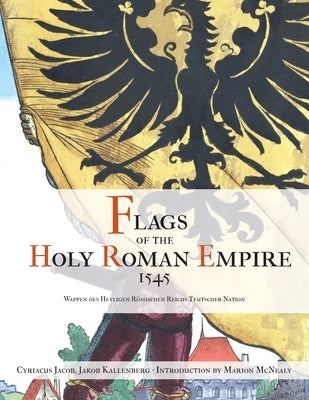 Flags of the Holy Roman Empire 1545 by McNealy, Marion