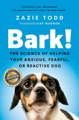 Bark!: The Science of Helping Your Anxious, Fearful, or Reactive Dog by Todd, Zazie