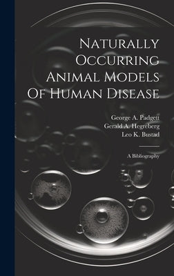 Naturally Occurring Animal Models Of Human Disease: A Bibliography by Bustad, Leo K.