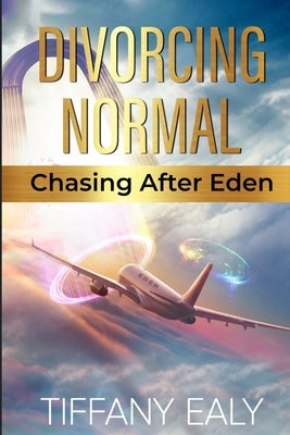 Divorcing Normal Chasing After Eden by Ealy, Tiffany