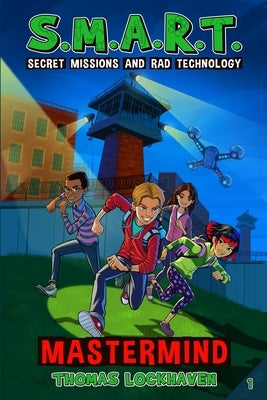 Mastermind (Book 1): S.M.A.R.T. (Secret Missions and Rad Technology) by Lockhaven, Thomas