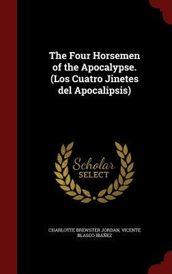 The Four Horsemen of the Apocalypse. (Los Cuatro Jinetes del Apocalipsis) by Jordan, Charlotte Brewster