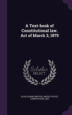 A Text-book of Constitutional law. Act of March 3, 1875 by Davis, Edwin Griffith