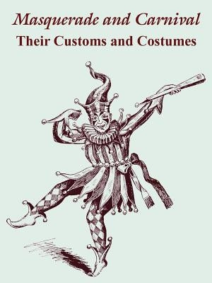 Masquerade and Carnival: Their Customs and Costumes by The Butterick Publishing Co