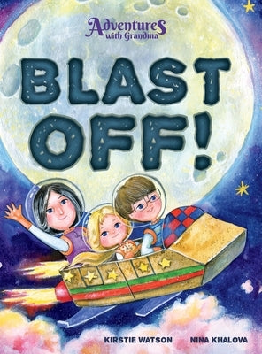 Adventures With Grandma: Blast Off! by Watson, Kirstie