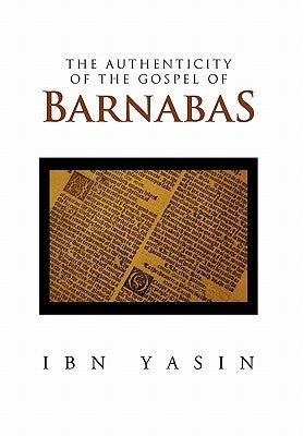 The Authenticity of the Gospel of Barnabas by Yasin, Ibn
