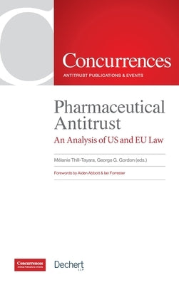 Pharmaceutical Antitrust: An Analysis of US and EU Law by Thill-Tayara, M?lanie