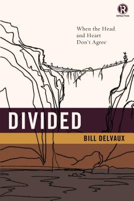 Divided: When the Head and Heart Don't Agree by Delvaux, Bill