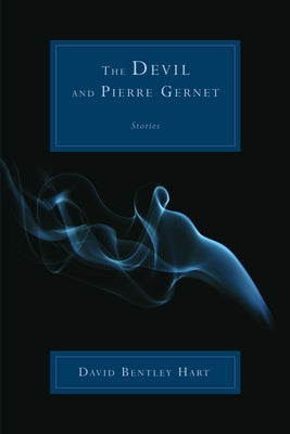 The Devil and Pierre Gernet: Stories by Hart, David Bentley