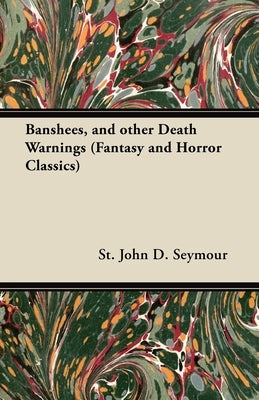 Banshees, and Other Death Warnings (Fantasy and Horror Classics) by Seymour, John D.