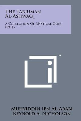 The Tarjuman Al-Ashwaq: A Collection of Mystical Odes (1911) by Al-Arabi, Muhyiddin Ibn