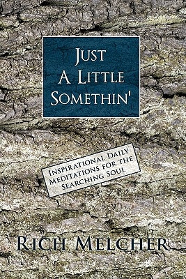 Just a Little Somethin': Inspirational Daily Meditations for the Searching Soul by Melcher, Rich