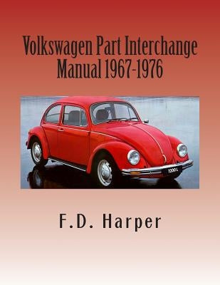 Volkswagen Part Interchange Manual 1967-1976 by Harper, F. D.