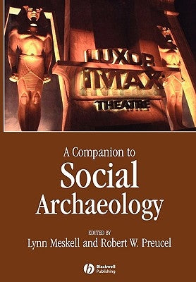 A Companion to Social Archaeology by Meskell, Lynn