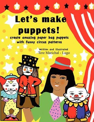 Let's Make Puppets!: create amazing bag puppets with funny patterns by Marichal-Lugo, Tere