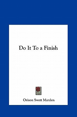 Do It To a Finish by Marden, Orison Swett