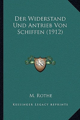 Der Widerstand Und Antrieb Von Schiffen (1912) by Rothe, M.