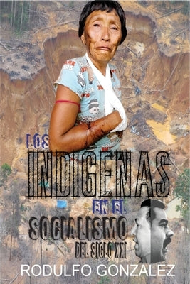 Los Indígenas en el Socialismo del Siglo XXI by Gonz&#225;lez, Rodulfo