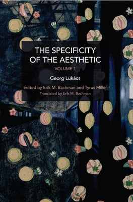 The Specificity of the Aesthetic, Volume 1 by Lukács, György