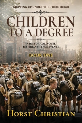 Children To A Degree: Growing Up Under The Third Reich by Christian, Horst