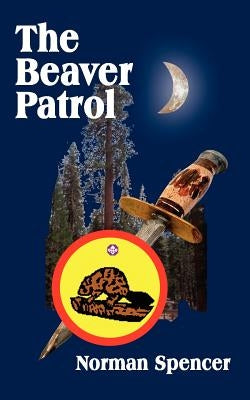 The Beaver Patrol by Spencer, Norman