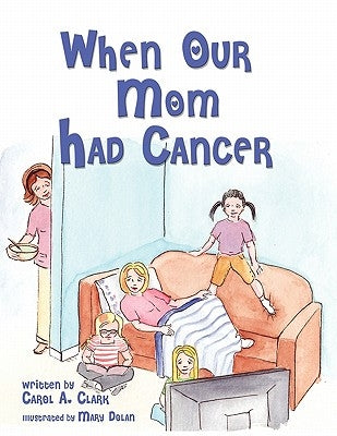 When Our Mom Had Cancer by Clark, Carol A.