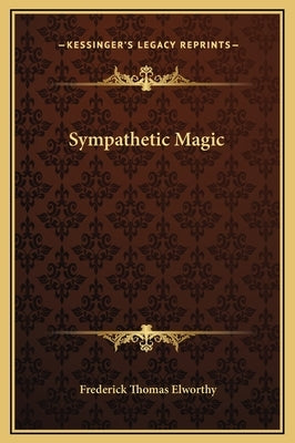 Sympathetic Magic by Elworthy, Frederick Thomas