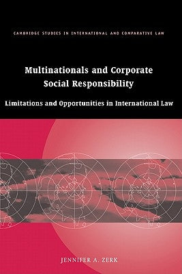 Multinationals and Corporate Social Responsibility: Limitations and Opportunities in International Law by Zerk, Jennifer A.
