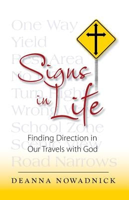 Signs in Life: Finding Direction in Our Travels with God by Nowadnick, Deanna Jean