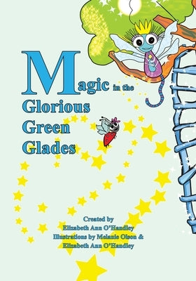 Magic in the Glorious Green Glades by O'Handley, Elizabeth Ann