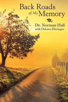 Back Roads of My Memory by Hall, Norman