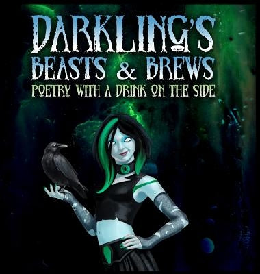 Darkling's Beasts and Brews: Poetry with a Drink on the Side by Darkling