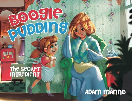 Boogie Pudding: The Secret Ingredient by Manno, Adam