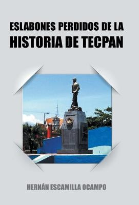 Eslabones Perdidos de La Historia de Tecpan by Ocampo, Hernan Escamilla