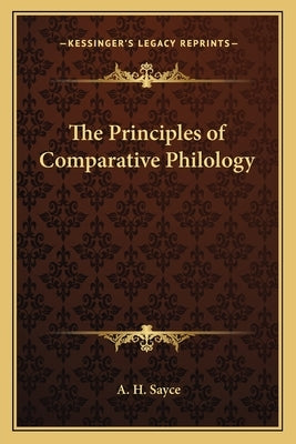 The Principles of Comparative Philology by Sayce, A. H.