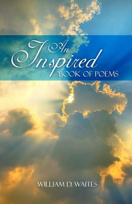 An Inspired Book of Poems by Waites, William D.