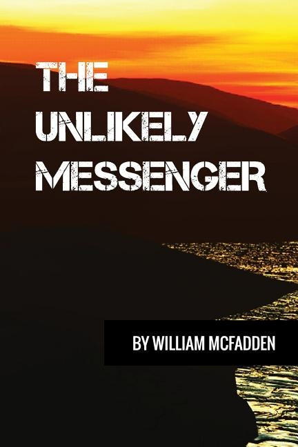 The Unlikely Messenger by McFadden, William
