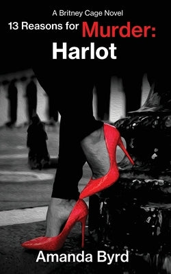13 Reasons for Murder Harlot: A Britney Cage Serial Killer Novel, 13 Reasons for Murder #8 by Byrd, Amanda