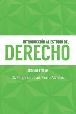 Introducción Al Estudio Del Derecho: Segunda Edición by Fierro Alvidrez, Felipe de Jesus