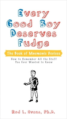 Every Good Boy Deserves Fudge: The Book of Mnemonic Devices by Evans, Rod L.