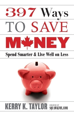 397 Ways to Save Money by Taylor, Kerry K.