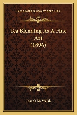 Tea Blending As A Fine Art (1896) by Walsh, Joseph M.