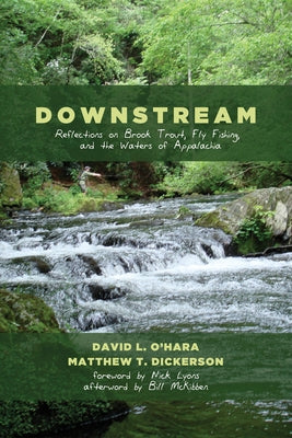 Downstream: Reflections on Brook Trout, Fly Fishing, and the Waters of Appalachia by O'Hara, David L.