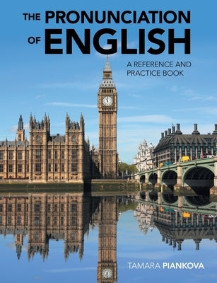 The Pronunciation of English: A Reference and Practice Book by Piankova, Tamara